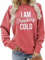 I am Freaking Cold Printed Round Neck Sweatshirt