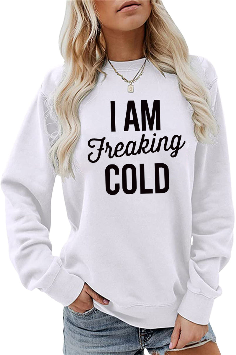 I am Freaking Cold Printed Round Neck Sweatshirt